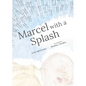 Marcel with a Splash - Hardcover