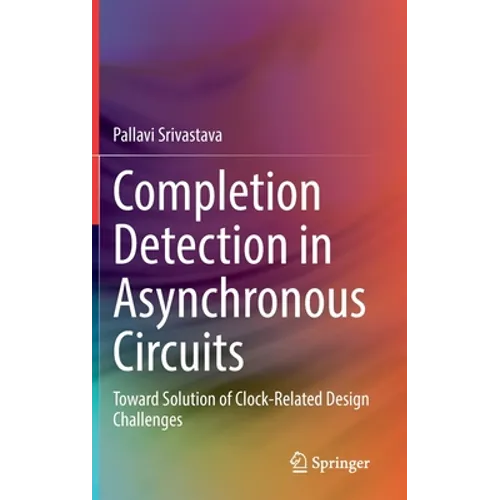 Completion Detection in Asynchronous Circuits: Toward Solution of Clock-Related Design Challenges - Hardcover