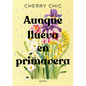 Aunque Llueva En Primavera / Even If It Rains in Spring - Paperback