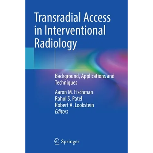 Transradial Access in Interventional Radiology: Background, Applications and Techniques - Paperback