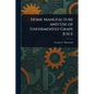Home Manufacture and Use of Unfermented Grape Juice - Paperback