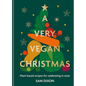 A Very Vegan Christmas: Plant-Based Recipes for Celebrating in Style - Hardcover
