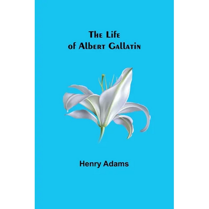The Life of Albert Gallatin - Paperback