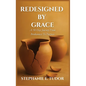 ReDesigned by Grace: A 50-Day Journey from Brokenness to Purpose - Hardcover