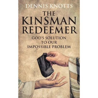 The Kinsman Redeemer: God's Solution to Our Impossible Problem - Hardcover