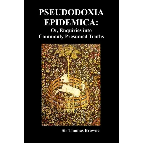 Pseudodoxia Epidemica: Or, Enquiries Into Commonly Presumed Truths (1672) - Paperback