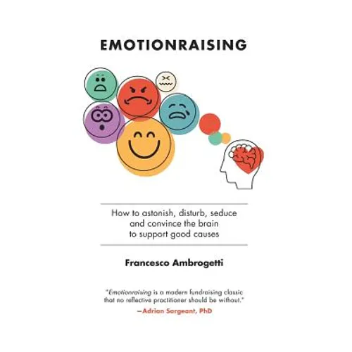 Emotionraising: How to astonish, disturb, seduce and convince the brain to support good causes - Paperback