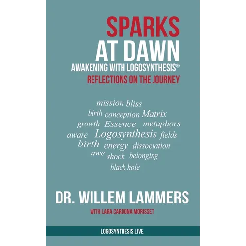 Sparks at Dawn: Awakening with Logosynthesis(R). Reflections on the Journey - Paperback