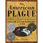 American Plague: The True and Terrifying Story of the Yellow Fever Epidemic of 1793 - Hardcover