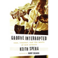 Groove Interrupted: Loss, Renewal, and the Music of New Orleans - Hardcover