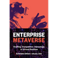Enterprise Metaverse: Crafting Competitive Advantage in Virtual Realities - Hardcover