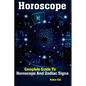Horoscope: Complete Guide To Horoscope And Zodiac Signs - Paperback