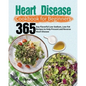 Heart Disease Cookbook for Beginners: 365-Day Flavorful Low-Sodium, Low-Fat Recipes to Help Prevent and Reverse Heart Disease - Paperback