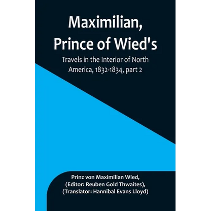 Maximilian, Prince of Wied's, Travels in the Interior of North America, 1832-1834, part 2 - Paperback