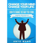 Change Your Mind Change Your Life: How to be Successful in Life by Learning How to Change the Way You Think: Harness the Power of Paradigms for Person - Paperback