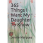 365 Things I Want My Daughter To Know - Paperback