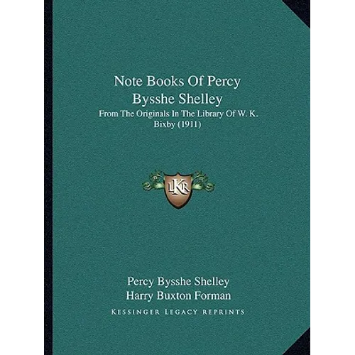 Note Books Of Percy Bysshe Shelley: From The Originals In The Library Of W. K. Bixby (1911) - Paperback
