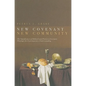 New Covenant, New Community: Biblical and Patristic Covenant Theology for Contemporary Understanding - Paperback