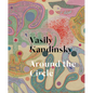 Vasily Kandinsky: Around the Circle - Hardcover