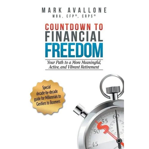 Countdown to Financial Freedom: Your Path to a More Meaningful, Active, and Vibrant Retirement - Paperback