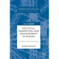 Political Marketing and Management in Ghana: A New Architecture - Hardcover