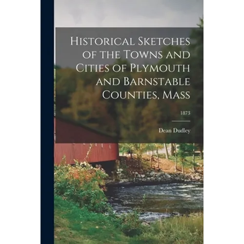 Historical Sketches of the Towns and Cities of Plymouth and Barnstable Counties, Mass; 1873 - Paperback