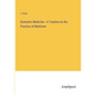 Domestic Medicine - A Treatise on the Practice of Medicine - Paperback