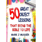 50 Great Object Lessons That Bring the Bible to Life - Paperback