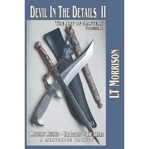 Devil In The Details II - The Art of Mastery - A Mentoring Trilogy: Volume II "Mastery Refined: The Issues - The Skills" - Paperback