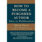 How to Become a Published Author: Idea to Publication - Paperback