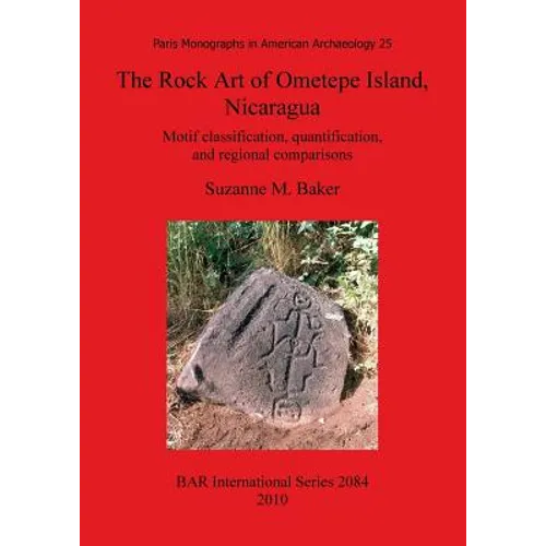 The Rock Art of Ometepe Island, Nicaragua: Motif classification, quantification, and regional comparisons - Paperback