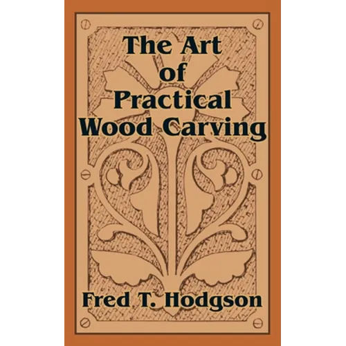 The Art of Practical Wood Carving - Paperback