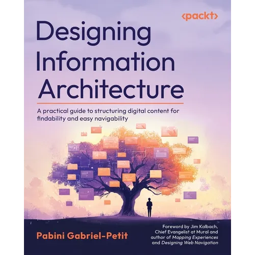 Designing Information Architecture: A practical guide to structuring digital content for findability and easy navigability - Paperback