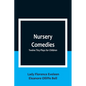 Nursery Comedies: Twelve Tiny Plays for Children - Paperback