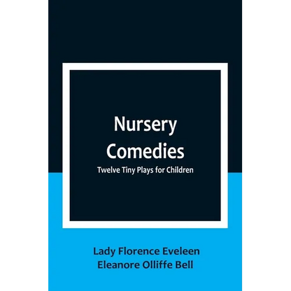 Nursery Comedies: Twelve Tiny Plays for Children - Paperback