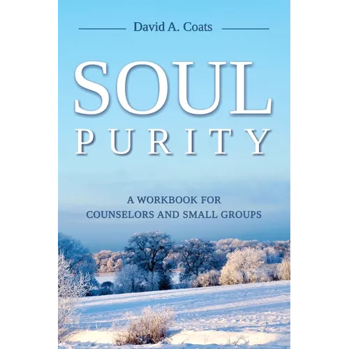 Soul Purity: A Workbook for Counselors and Small Groups - Paperback