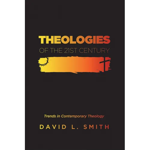 Theologies of the 21st Century: Trends in Contemporary Theology - Paperback