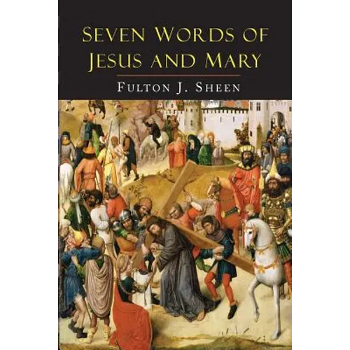 Seven Words of Jesus and Mary: Lessons on Cana and Calvary - Paperback
