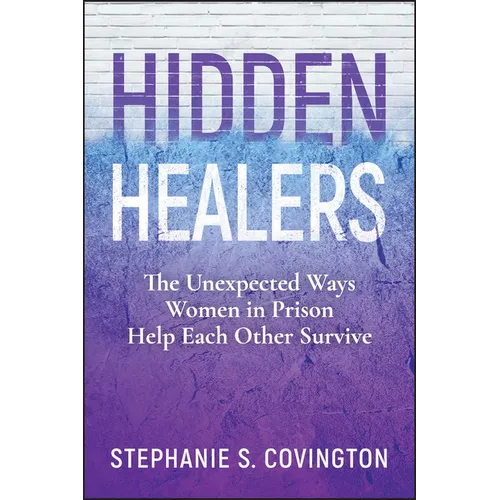 Hidden Healers: The Unexpected Ways Women in Prison Help Each Other Survive - Paperback