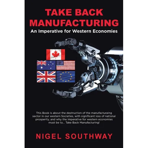 Take Back Manufacturing: An Imperative for Western Economies. - Paperback