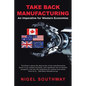 Take Back Manufacturing: An Imperative for Western Economies. - Paperback