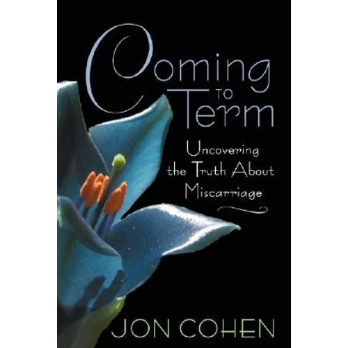 Coming to Term: Uncovering the Truth about Miscarriage - Paperback