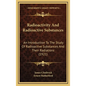 Radioactivity and Radioactive Substances: An Introduction to the Study of Radioactive Substances and Their Radiations (1921) - Hardcover