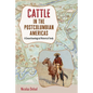 Cattle in the Postcolumbian Americas: A Zooarchaeological Historical Study - Hardcover