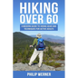 Hiking Over 60: A Modern Guide to Hiking Gear and Techniques for Active Adults - Paperback