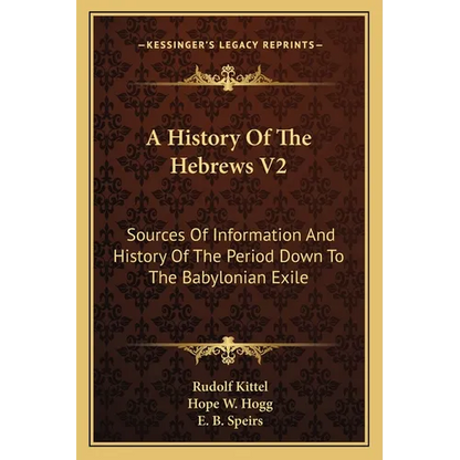 A History Of The Hebrews V2: Sources Of Information And History Of The Period Down To The Babylonian Exile - Paperback