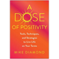 A Dose of Positivity: Tools, Techniques, and Strategies to Live Life on Your Terms - Hardcover