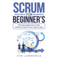 Scrum for Beginner's: The Best Guide Ever On The Market To Learn SRUM Step By Step - Paperback