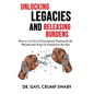 Unlocking Legacies and Releasing Burdens, How to Let Go of Generational Traumas & the Wounds that Keep Us Chained to the Past - Paperback