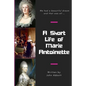 A Short Life of Marie Antoinette - Paperback